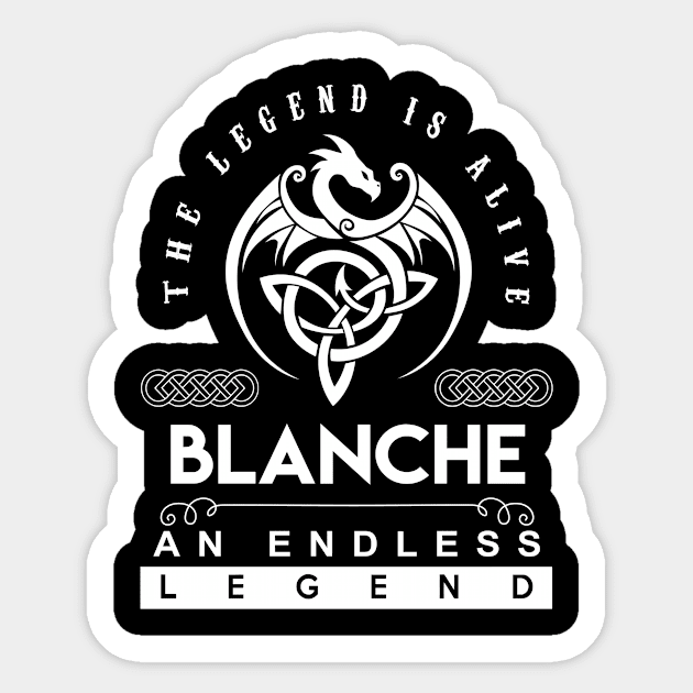 Blanche Name T Shirt - The Legend Is Alive - Blanche An Endless Legend Dragon Gift Item Sticker by riogarwinorganiza